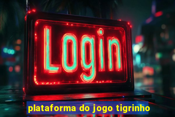 plataforma do jogo tigrinho